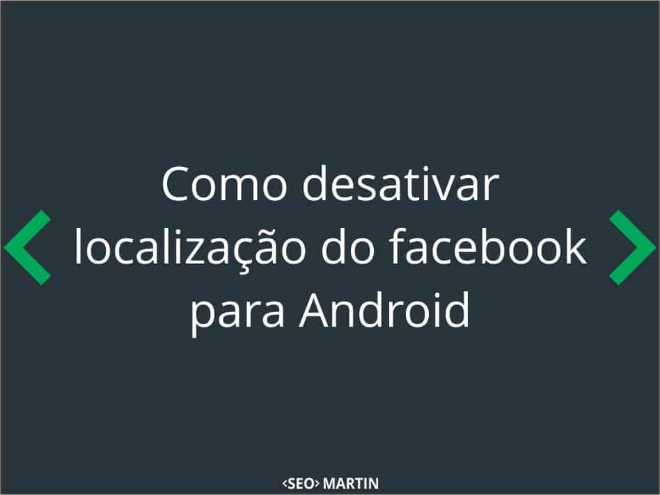 Como desativar localização no facebook para Android