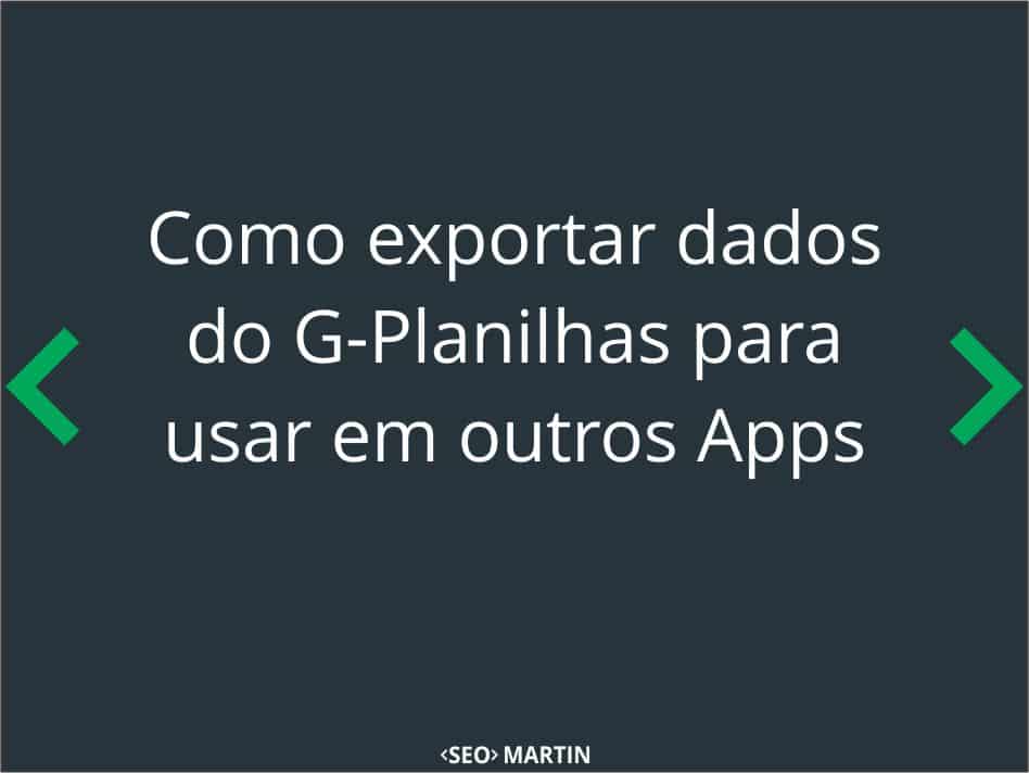 Como exportar dados do Google Planilhas para usar em outros Apps