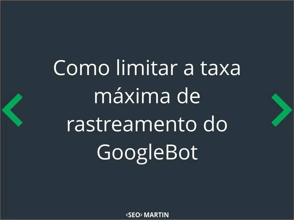 Como limitar a taxa máxima de rastreamento do GoogleBot