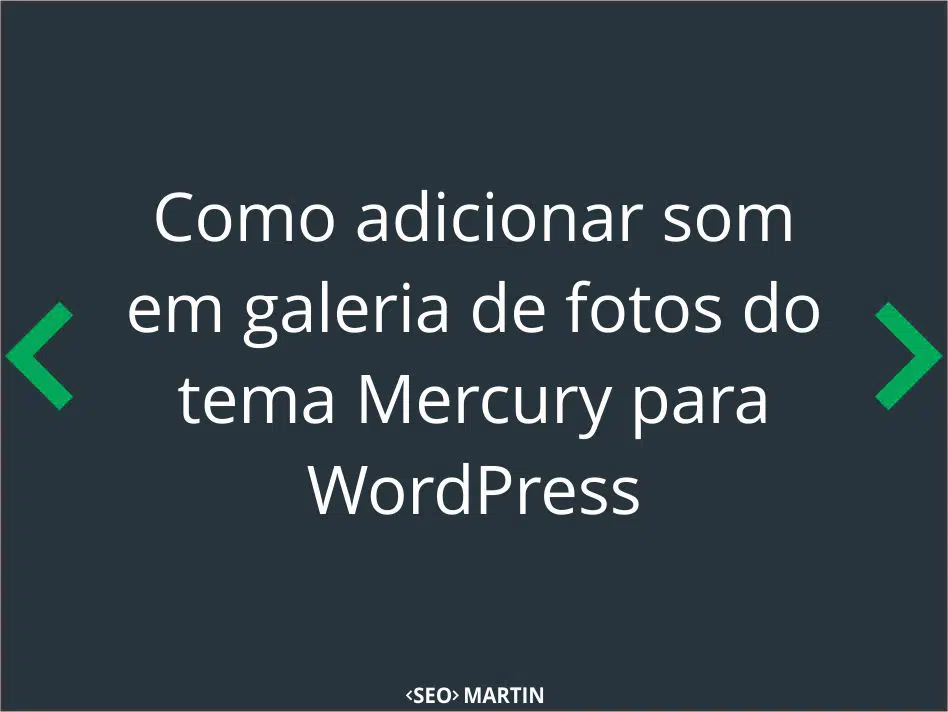 Como adicionar som em galeria de fotos do tema Mercury para WordPress