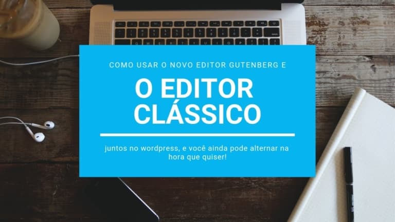 Como usar o Novo Editor Gutenberg WordPress junto com o Editor Clássico