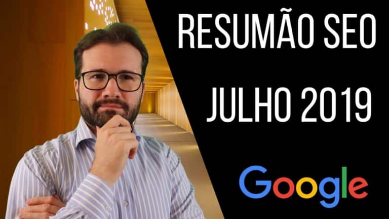 Resumão SEO Julho de 2019 – Update de Seo, Google e Otimização