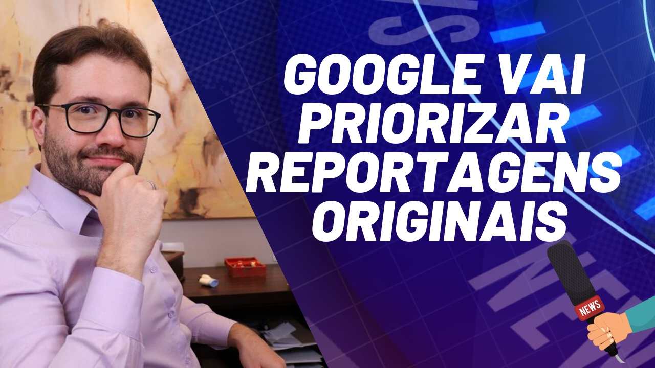 Google vai dar destque a notícias e reportagens originais e profundas