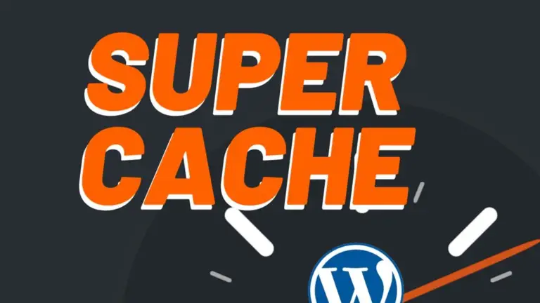 Super Cache – Aprenda Instalar de Forma Simples e Eficiente