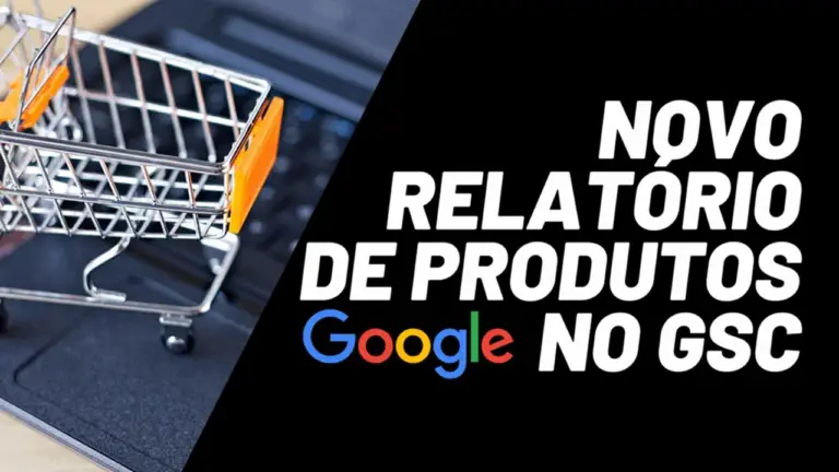 Novo Relatório para Resultados de Produtos no Search Console