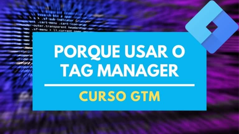 12 Motivos para você usar o Google Tag Manager no seu projeto de Marketing Digital