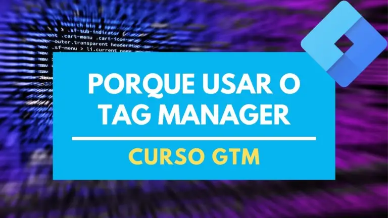 12 Motivos para você usar o Google Tag Manager no seu projeto de Marketing Digital