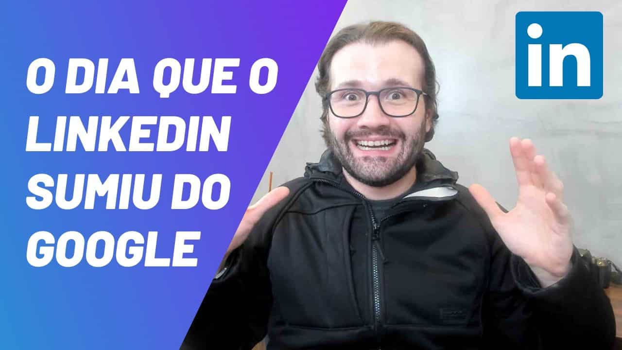 O dia que o Linkedin Sumiu do Google