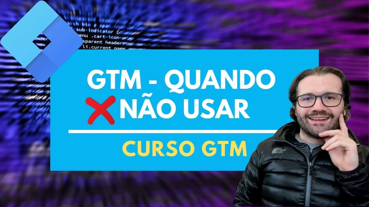 Quando NÃO usar o Google Tag Manager?