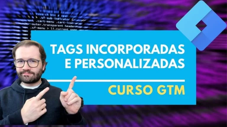 Entenda as Tags Incorporadas e Personalizadas no Google Tag Manager