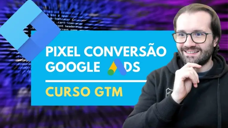 Como Instalar o Pixel Tag de Acompanhamento de Conversão do Google Ads com GTM – Google Tag Manager