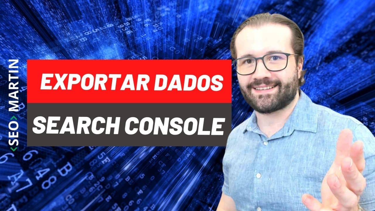 Seo Martin explica como Aprenda Como Exportar os Dados do Google Search Console