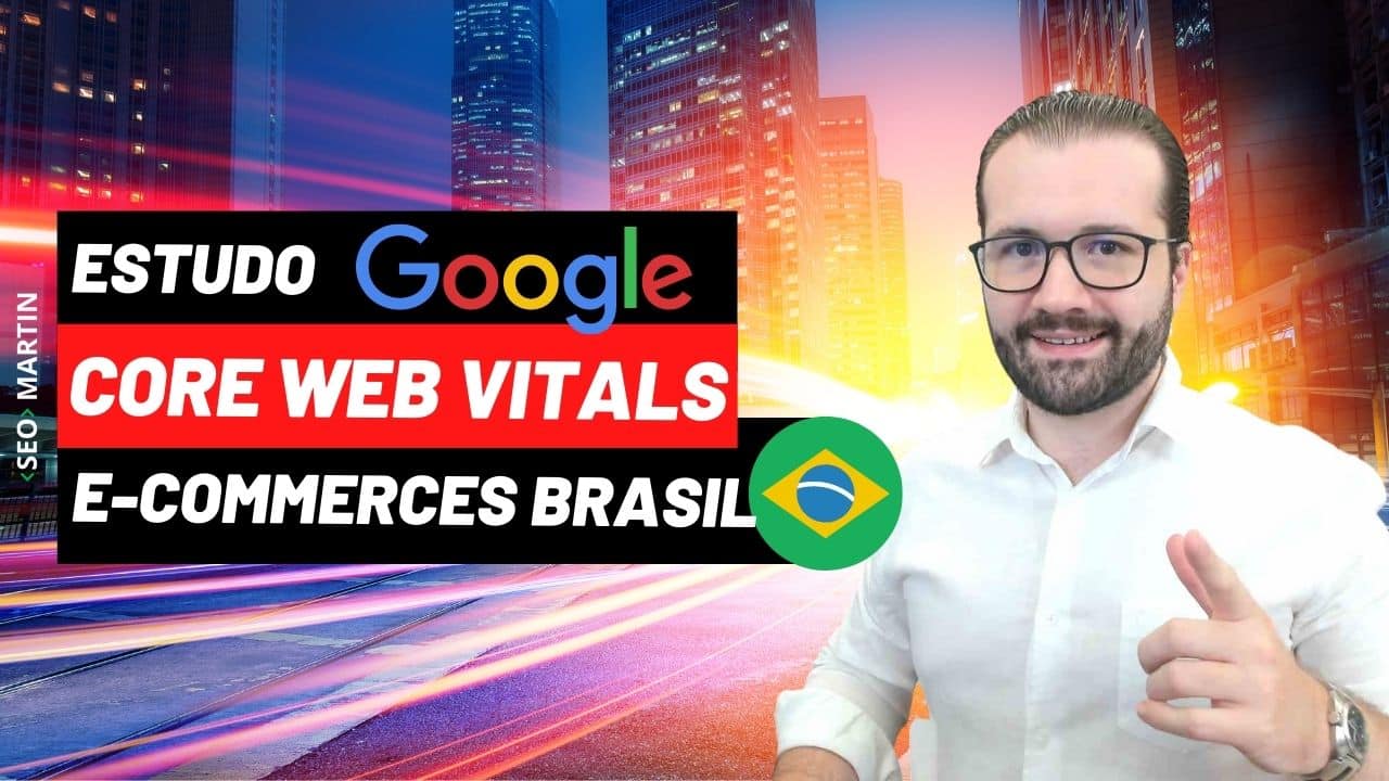 1º Estudo sobre Google Page Speed Insights e Core Web Vitals no E-commerce Brasileiro
