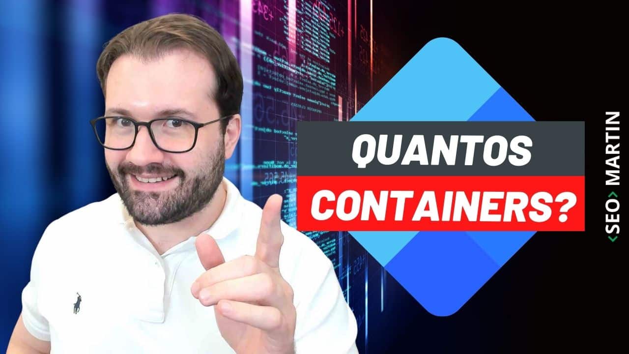 seo martin explica Quantos Containers Google Tag Manager devo usar em meu projeto