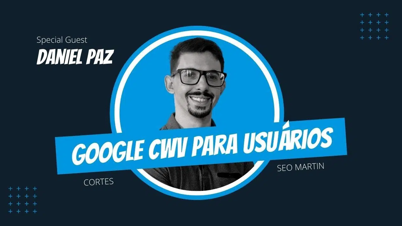 Seo Martin e Daniel Paz comentam que Core Web Vitals é mais que SEO.