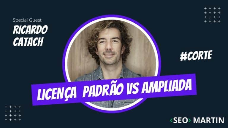 Diferença da Licença Padrão e Ampliada nas Imagens – Seo Martin e Ricardo Catach Explicam