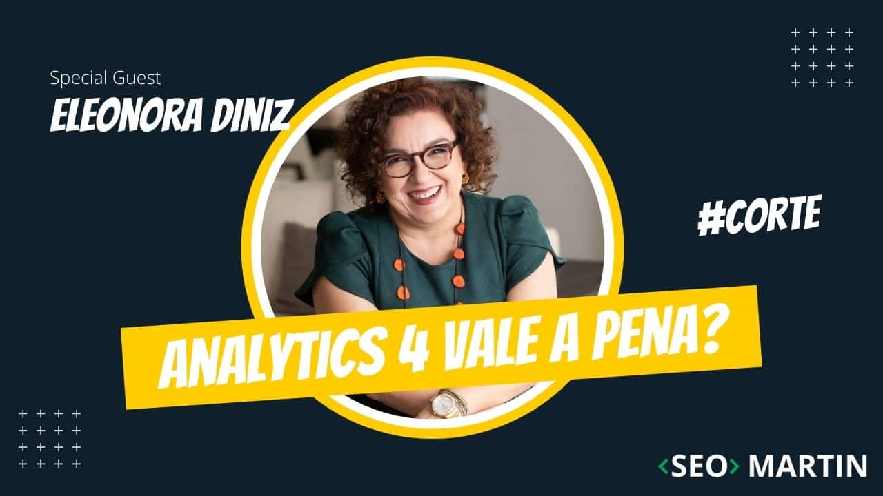 Eleonora Diniz fala se Google Analytics 4 - Vale a Pena Usar?