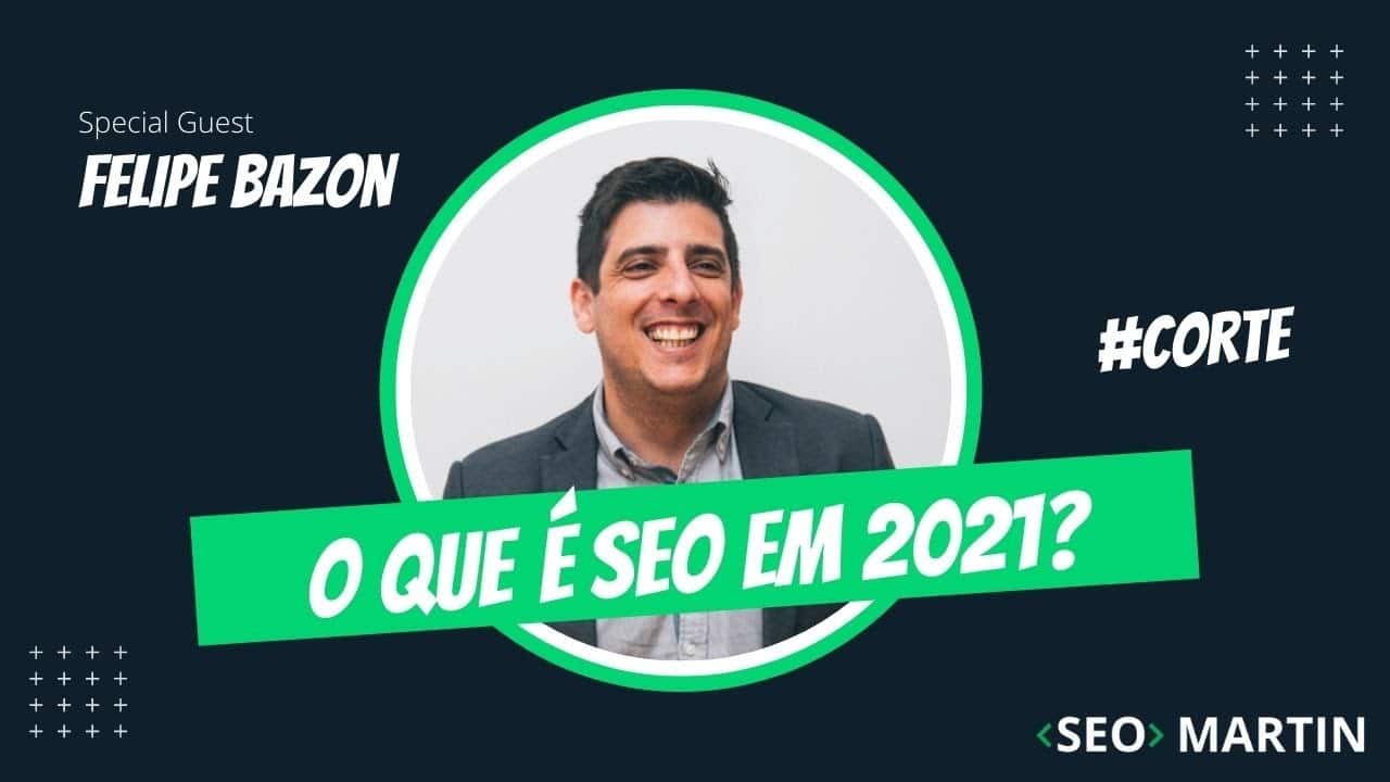 Seo Martin e Felipe Bazon falam o que é SEO em 2021.