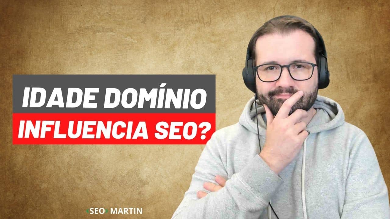 seo martin explica Idade do Domínio influencia SEO