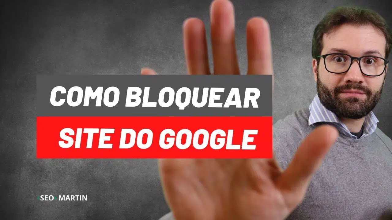 martin explica como Como bloquear um Site do GOOGLE