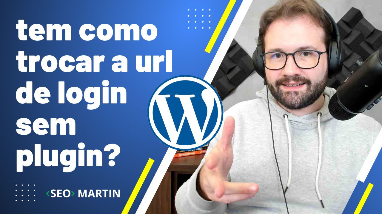 martin explica como Tem como trocar a urls de login do Wordpress sem plugin