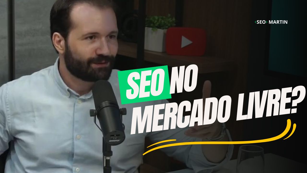 martin em podcast explica seo no mercado livre