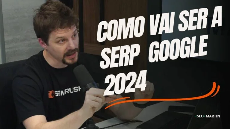 Como vai ser a Serp do Google em 2024?