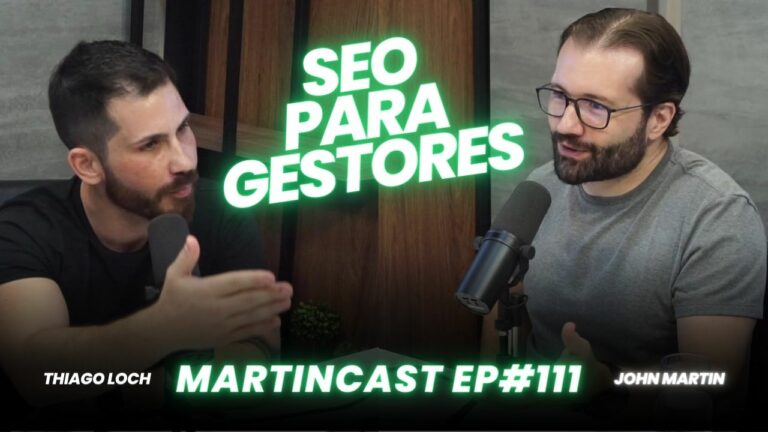 Martincast 111 – Thiago Loch fala sobre Gestão e Liderança em SEO