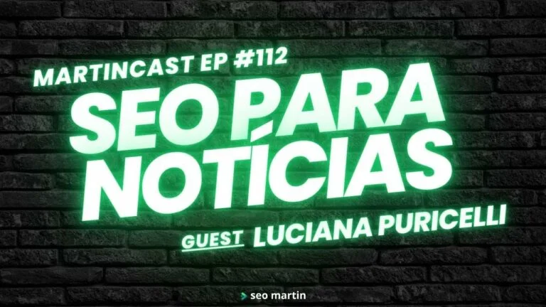 Desvendando SEO em Portais de Notícias com John Martin e Luciana Puricelli – Martincast Ep. 112