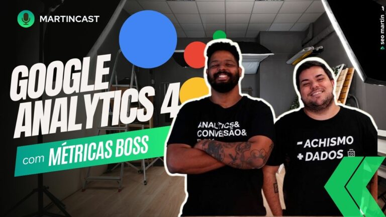 Martincast 117 com Métricas Boss – Google Analytics 4: Mudanças, Desafios e o Futuro dos Dados