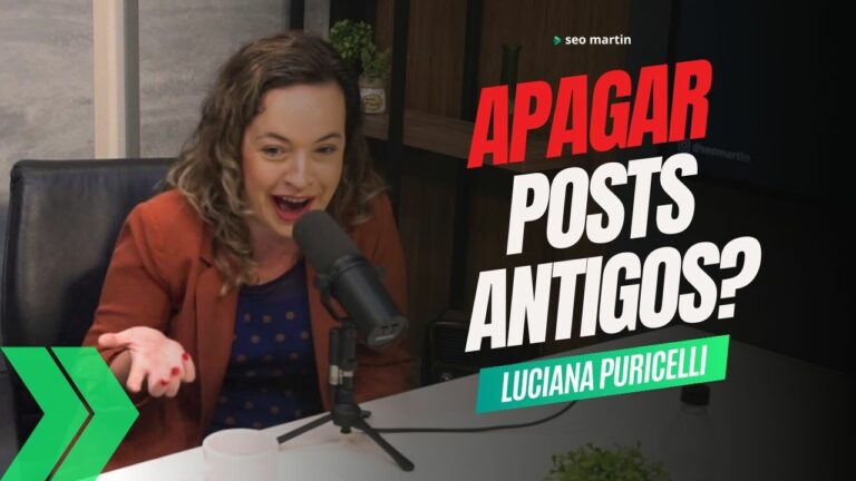 luciana puricelli em podcast fala sobre apagar posts antigos para seo