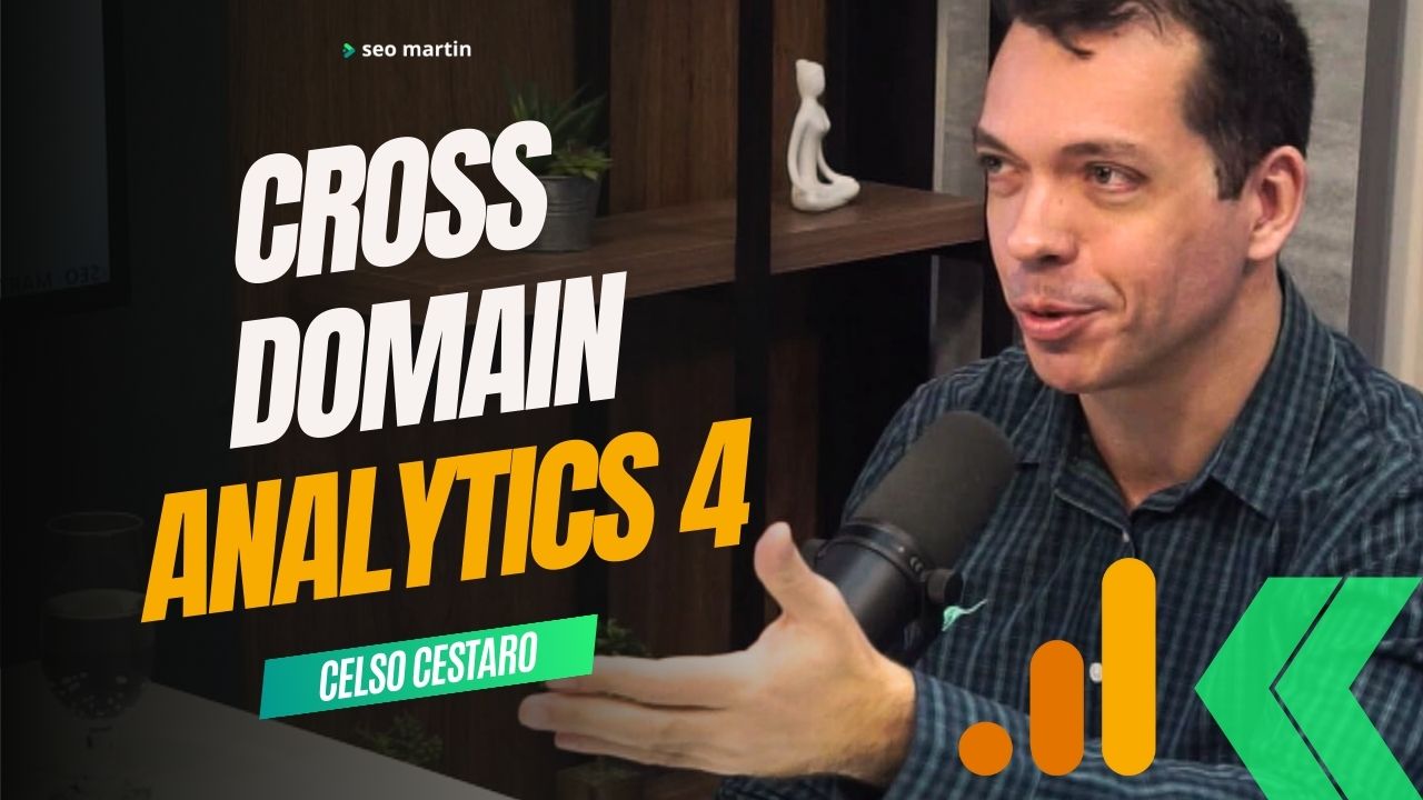 celso cestaro em podcast fala sobre o Google Analytics 4 e Cross domain